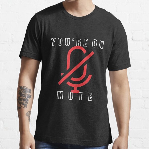 You’re On Mute Funny Pandemic Meme Design Art Essential T-Shirt