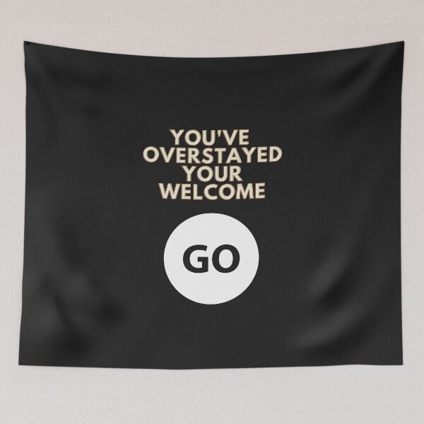 Item preview, You've overstayed your welcome go - I think you should leave designed and sold by VioletStudio.