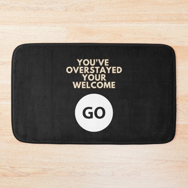 Item preview, You've overstayed your welcome go - I think you should leave designed and sold by VioletStudio.