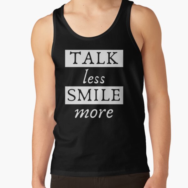 TALK less SMILE more Tank Top
