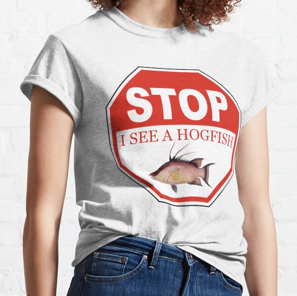 Stop I See a Hogfish in the Florida Keys Classic T-Shirt