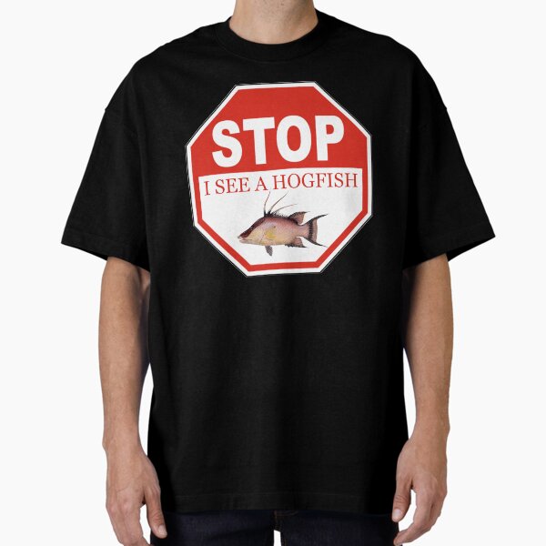 Stop I See a Hogfish in the Florida Keys Oversized T-Shirt