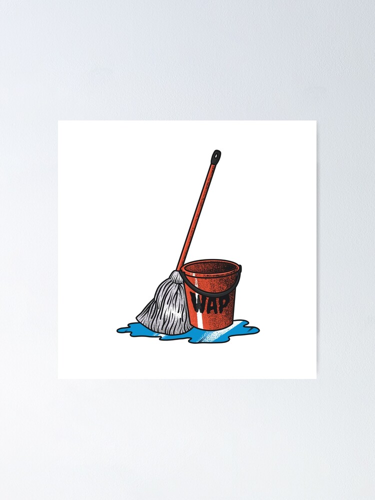 "Bucket And A Mop WAP Sticker" Poster by paintedlife Redbubble