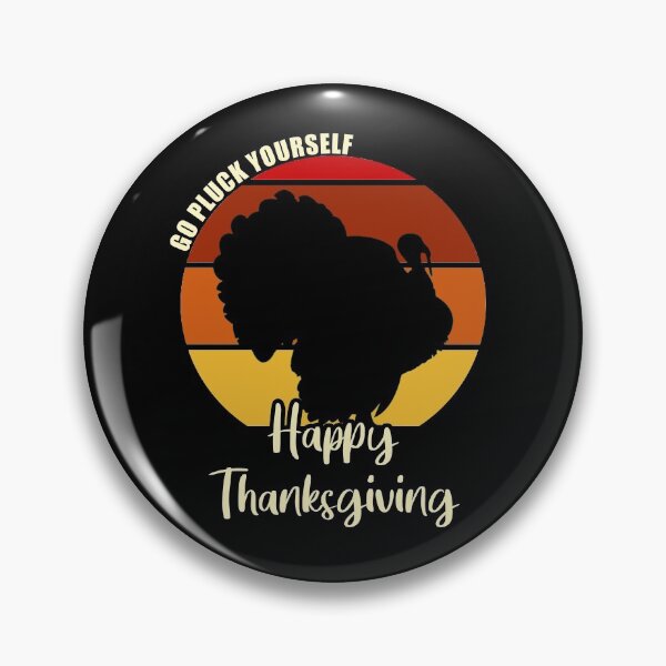 Item preview, Go Pluck Yourself - Happy Thanksgiving designed and sold by MoonsmileProd.
