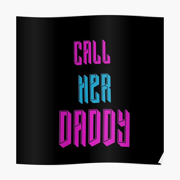 Call Her Daddy Poster By Thewgc Redbubble