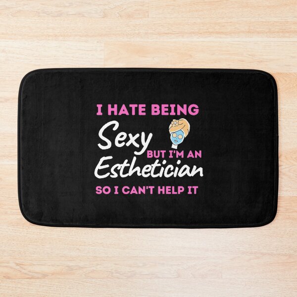 Item preview, I Hate Being Sexy But I'm An Esthetician So I Can't Help It designed and sold by bifkee19.
