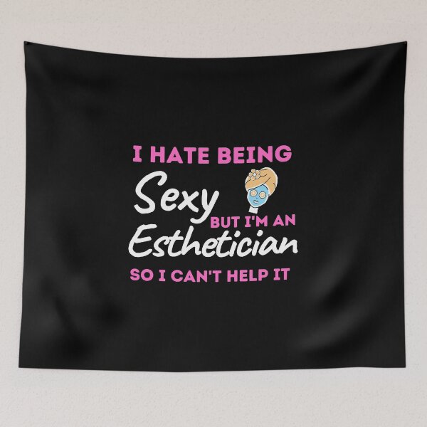 Item preview, I Hate Being Sexy But I'm An Esthetician So I Can't Help It designed and sold by bifkee19.