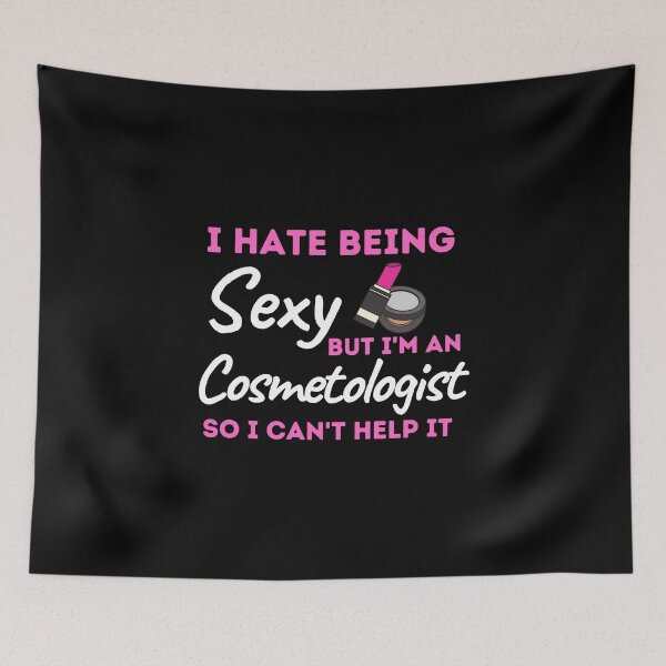 Item preview, I Hate Being Sexy But I'm A Cosmetologist So I Can't Help It designed and sold by bifkee19.