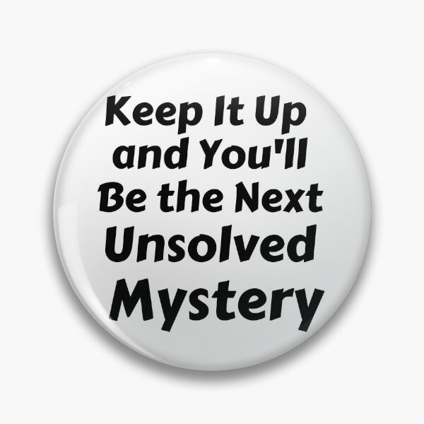 Item preview, Keep It Up And You'll Be The Next Unsolved Mystery designed and sold by MoMasry.