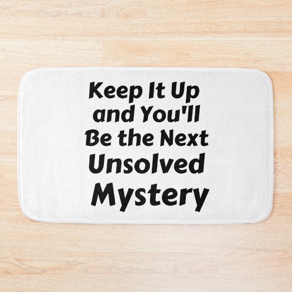 Item preview, Keep It Up And You'll Be The Next Unsolved Mystery designed and sold by MoMasry.