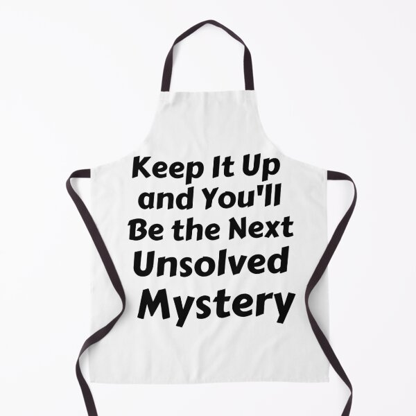 Item preview, Keep It Up And You'll Be The Next Unsolved Mystery designed and sold by MoMasry.