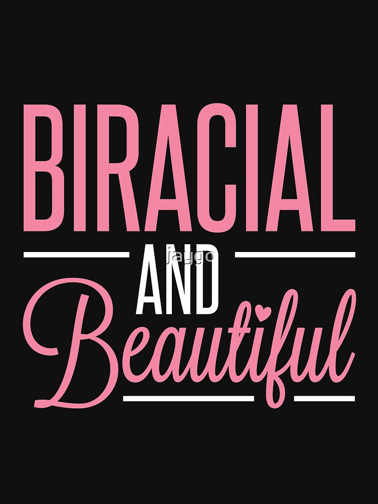 "Biracial and Beautiful Mixed Race Ethnic" Tshirt for Sale by jaygo