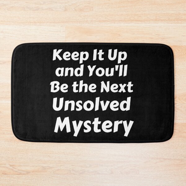 Item preview, Keep It Up And You'll Be The Next Unsolved Mystery designed and sold by MoMasry.