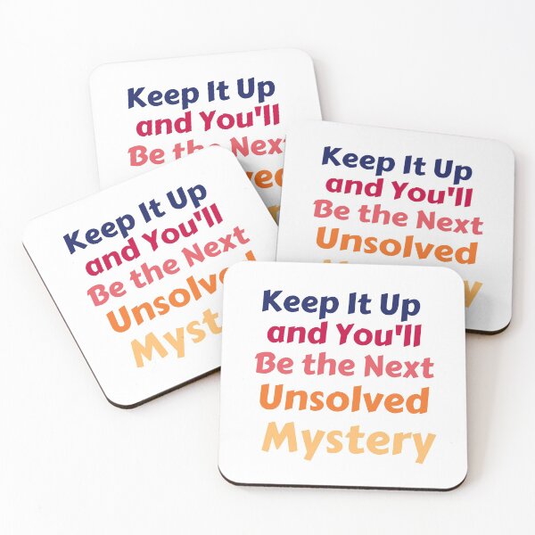 Item preview, Keep It Up And You'll Be The Next Unsolved Mystery designed and sold by MoMasry.