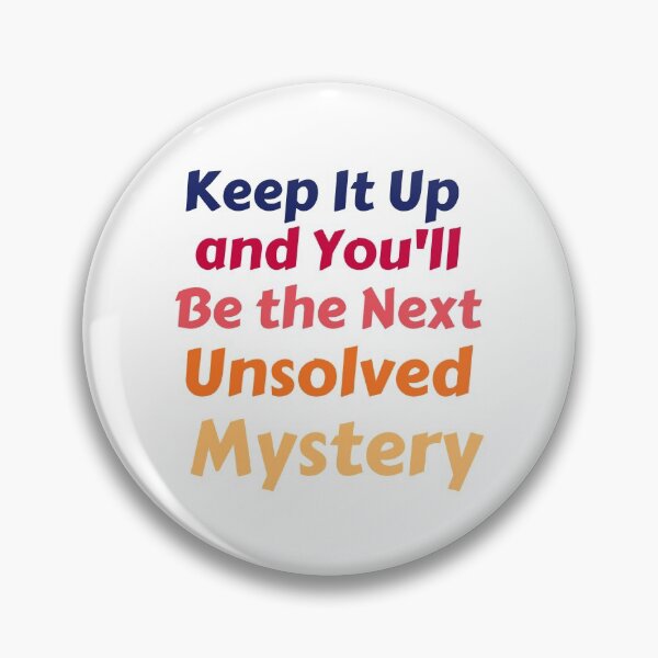Item preview, Keep It Up And You'll Be The Next Unsolved Mystery designed and sold by MoMasry.