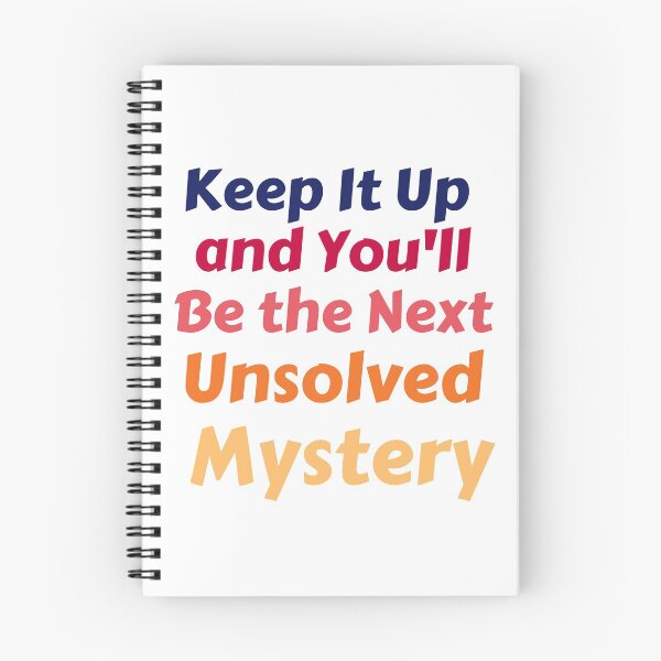 Item preview, Keep It Up And You'll Be The Next Unsolved Mystery designed and sold by MoMasry.