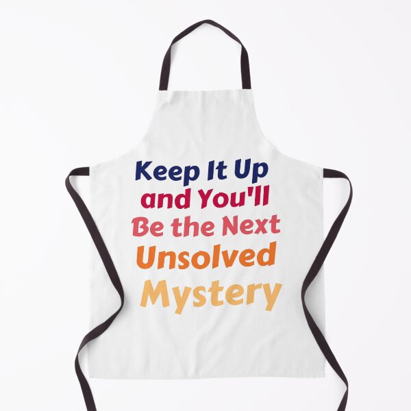 Item preview, Keep It Up And You'll Be The Next Unsolved Mystery designed and sold by MoMasry.