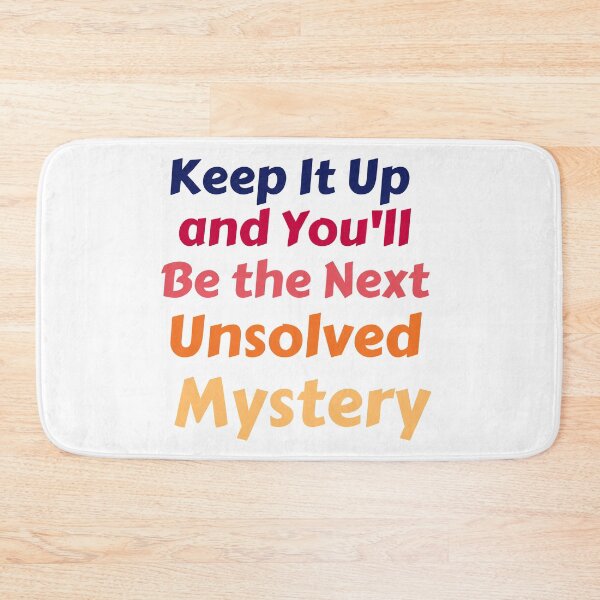 Item preview, Keep It Up And You'll Be The Next Unsolved Mystery designed and sold by MoMasry.