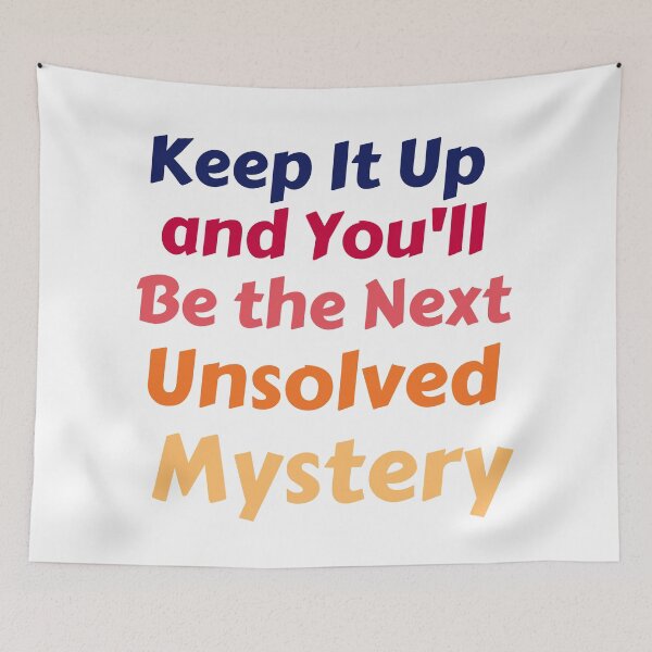 Item preview, Keep It Up And You'll Be The Next Unsolved Mystery designed and sold by MoMasry.