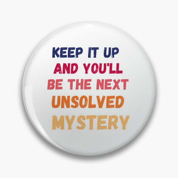 Item preview, Keep It Up And You'll Be The Next Unsolved Mystery designed and sold by MoMasry.