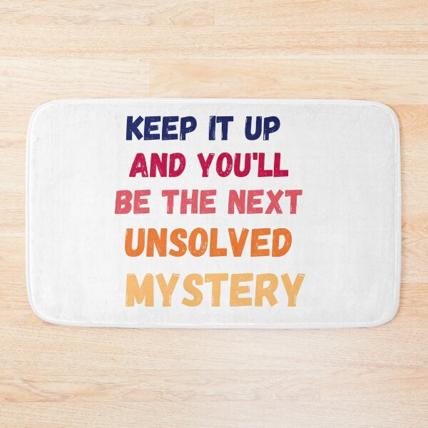 Item preview, Keep It Up And You'll Be The Next Unsolved Mystery designed and sold by MoMasry.