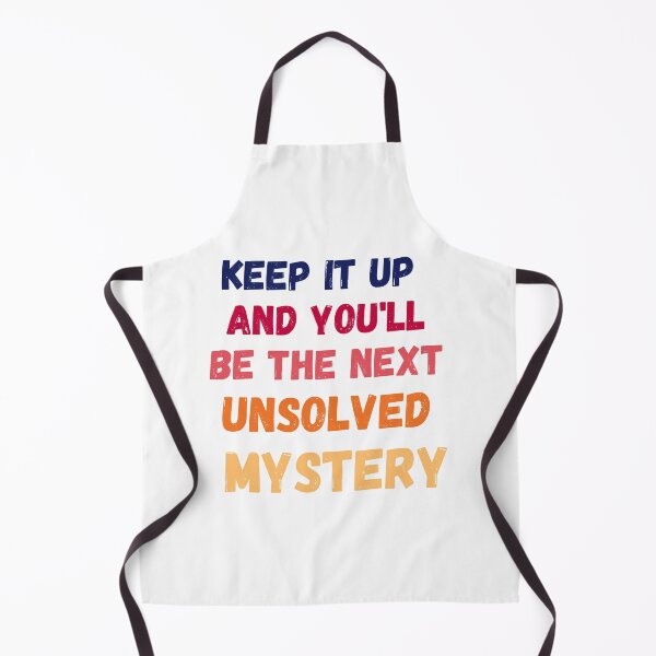 Item preview, Keep It Up And You'll Be The Next Unsolved Mystery designed and sold by MoMasry.