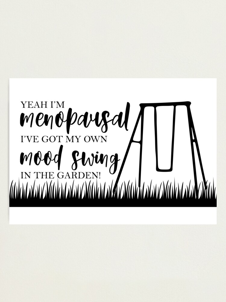 Menopause Mood Swing in Garden Funny Quote Menopause Mood Swing in Garden Funny Quote