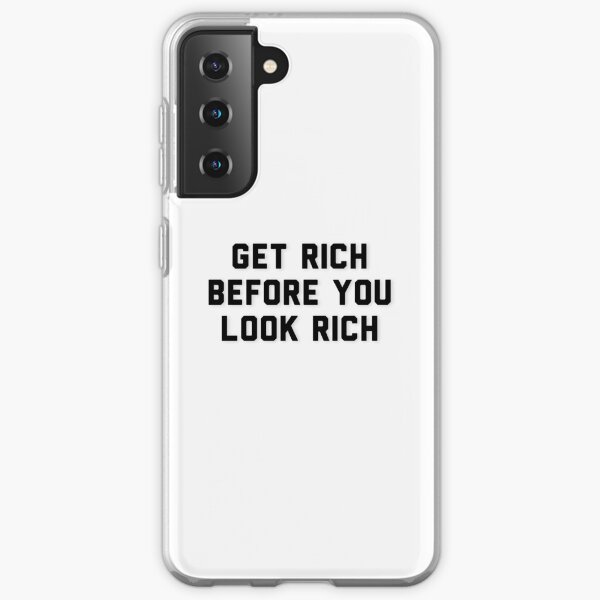 Get Rich Before You Look Rich Samsung Galaxy Soft Case