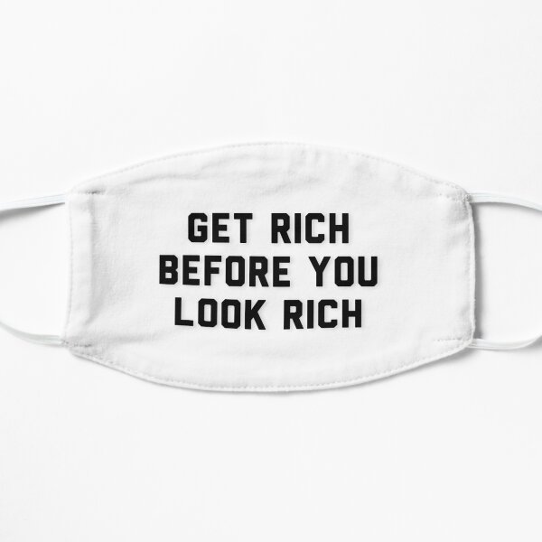 Get Rich Before You Look Rich Flat Mask