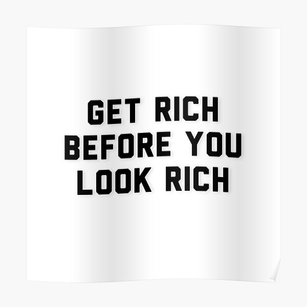 Get Rich Before You Look Rich Poster