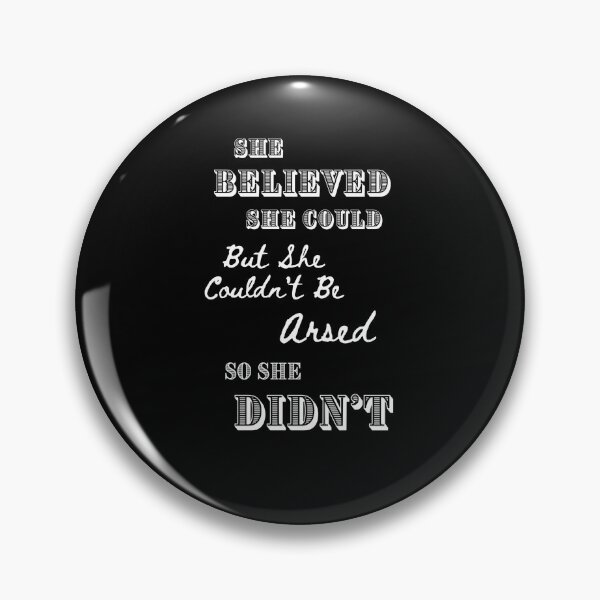 Item preview, She believed she could but she couldn't be arsed so she didn't designed and sold by printgaff.