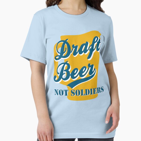 Item preview, Draft Beer Not Soldiers designed and sold by partyanimal.