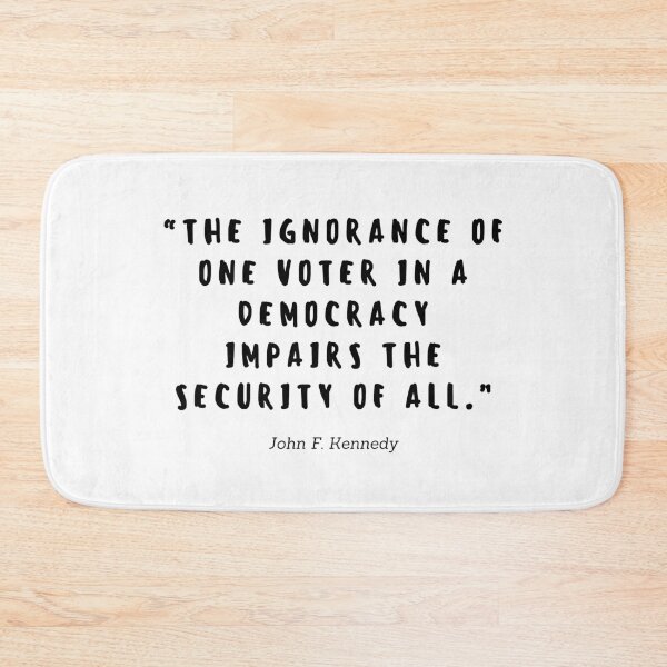 Item preview, The ignorance of one voter in a democracy impairs the security of all by John F Kennedy designed and sold by gloriasd14.