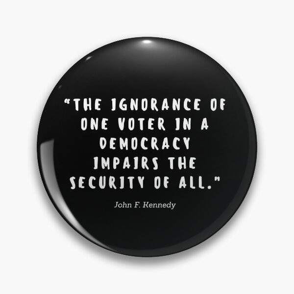 Item preview, The ignorance of one voter in a democracy impairs the security of all by John F Kennedy designed and sold by gloriasd14.