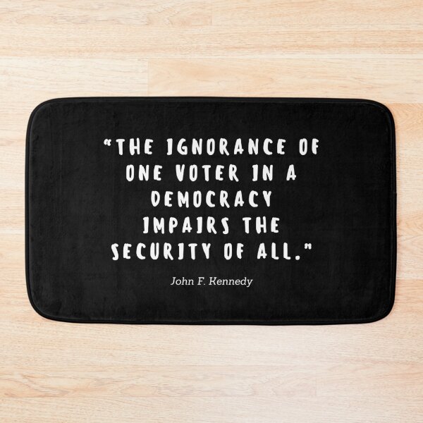 Item preview, The ignorance of one voter in a democracy impairs the security of all by John F Kennedy designed and sold by gloriasd14.