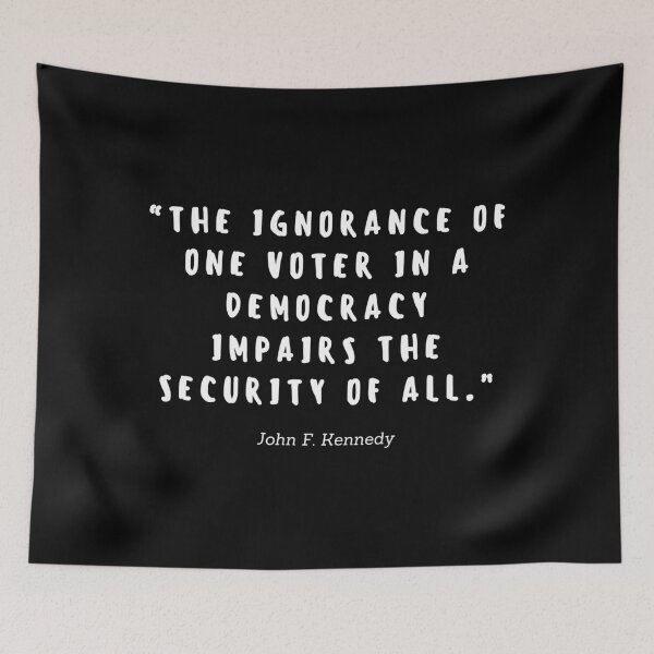 Item preview, The ignorance of one voter in a democracy impairs the security of all by John F Kennedy designed and sold by gloriasd14.