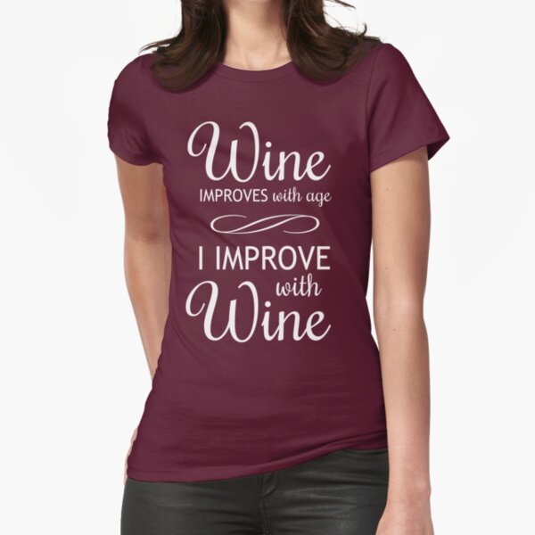 wine improves with age i improve with wine shirt