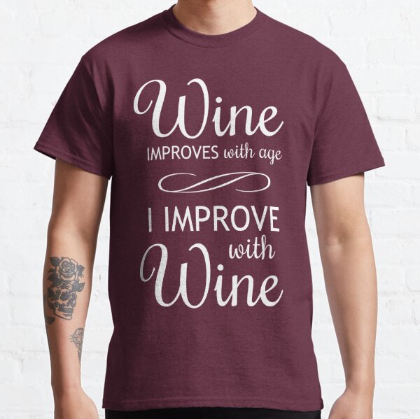 wine improves with age i improve with wine shirt