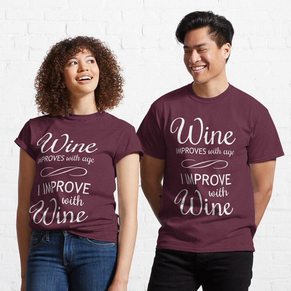 wine improves with age i improve with wine shirt