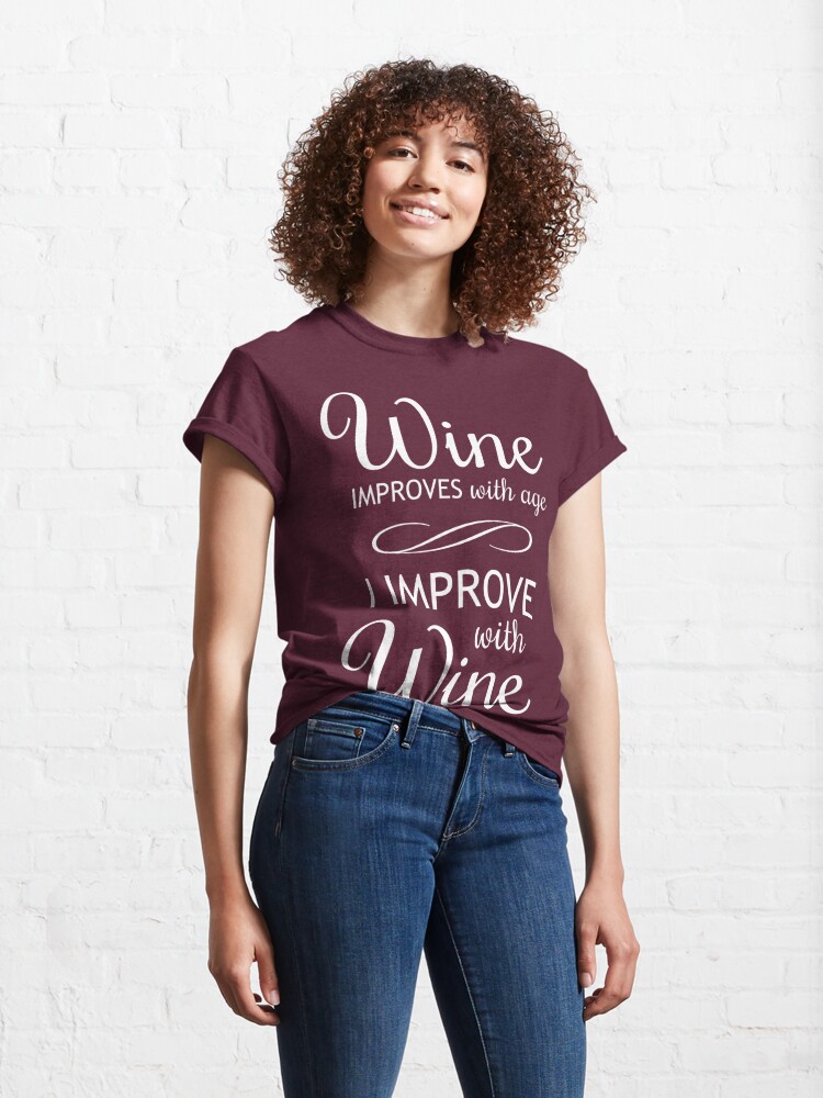 wine improves with age i improve with wine shirt