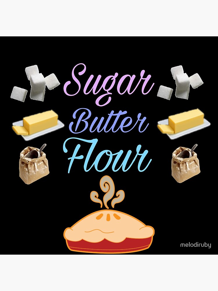 "Sugar butter flour " Poster by melodiruby Redbubble