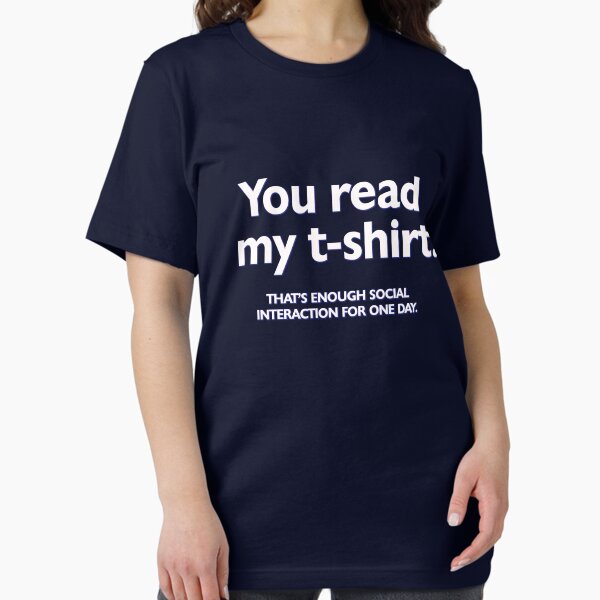 You read my t-shirt. That's enough social interaction for one day Essential T-Shirt