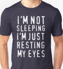 I'm Not Sleeping I'm Just Resting My Eyes Unisex T-Shirt