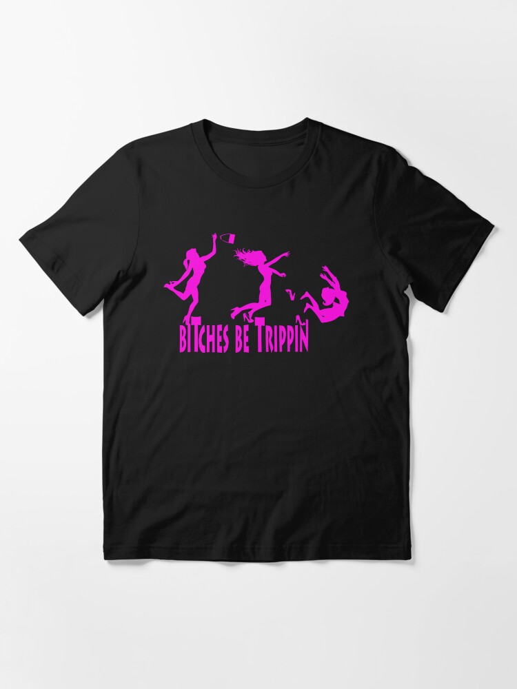 Alternate view of Bitches Be Trippin Essential T-Shirt