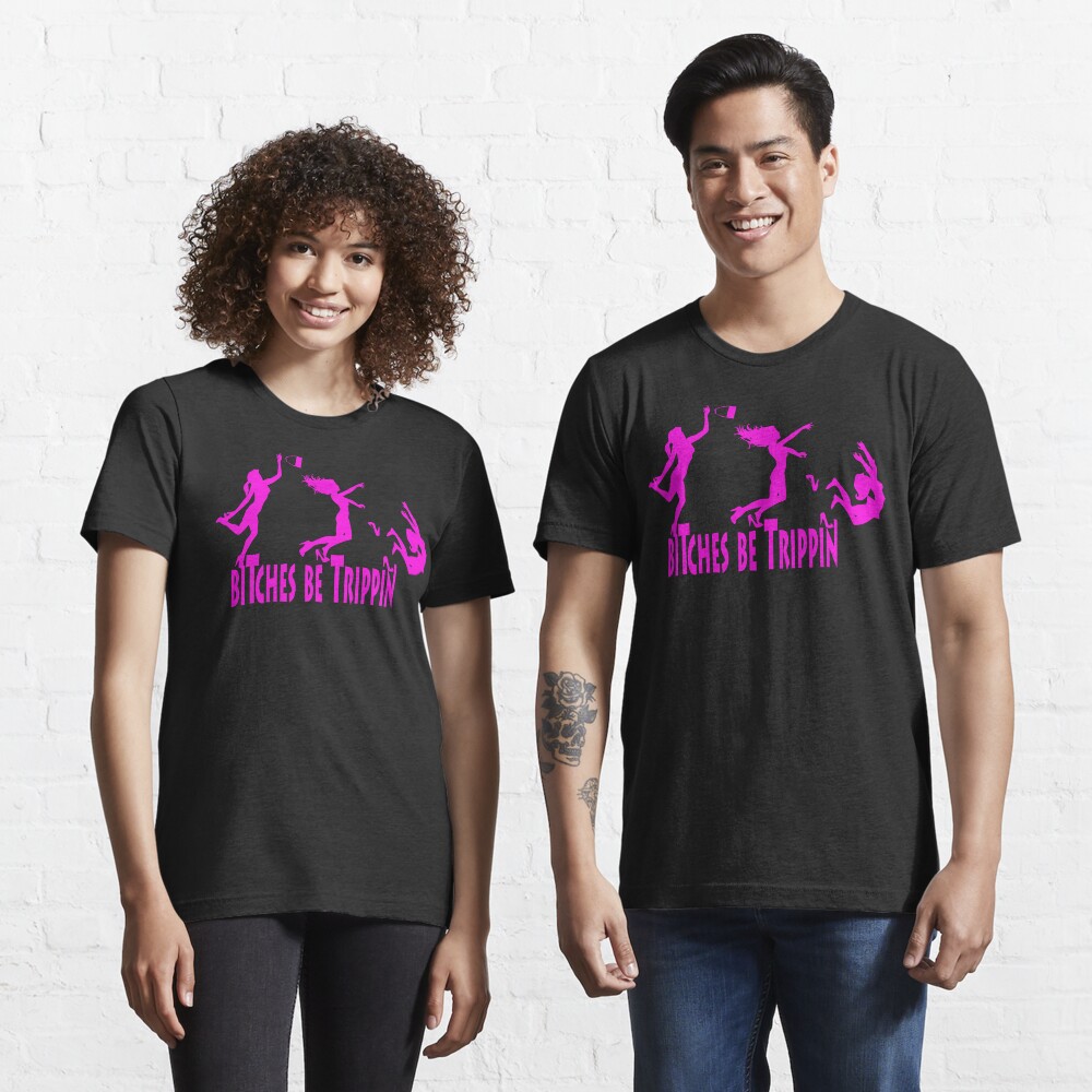 Bitches Be Trippin Essential T-Shirt
