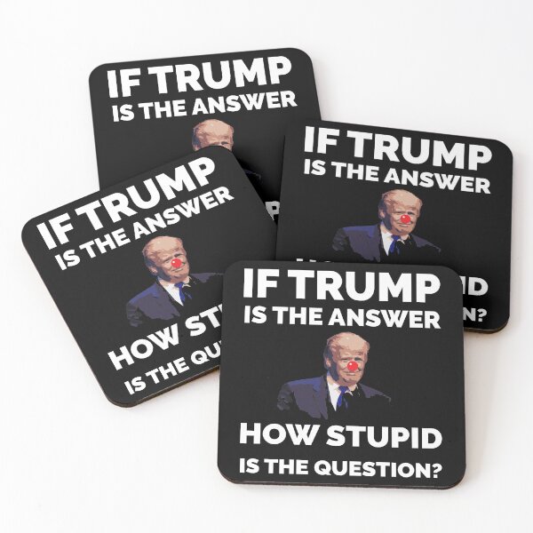 Item preview, IF TRUMP IS THE ANSWER HOW STUPID IS THE QUESTION FUNNY designed and sold by TheFirstOne.