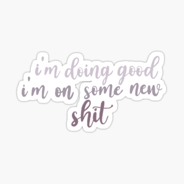 i'm doing good i'm on some new shit: purple Sticker