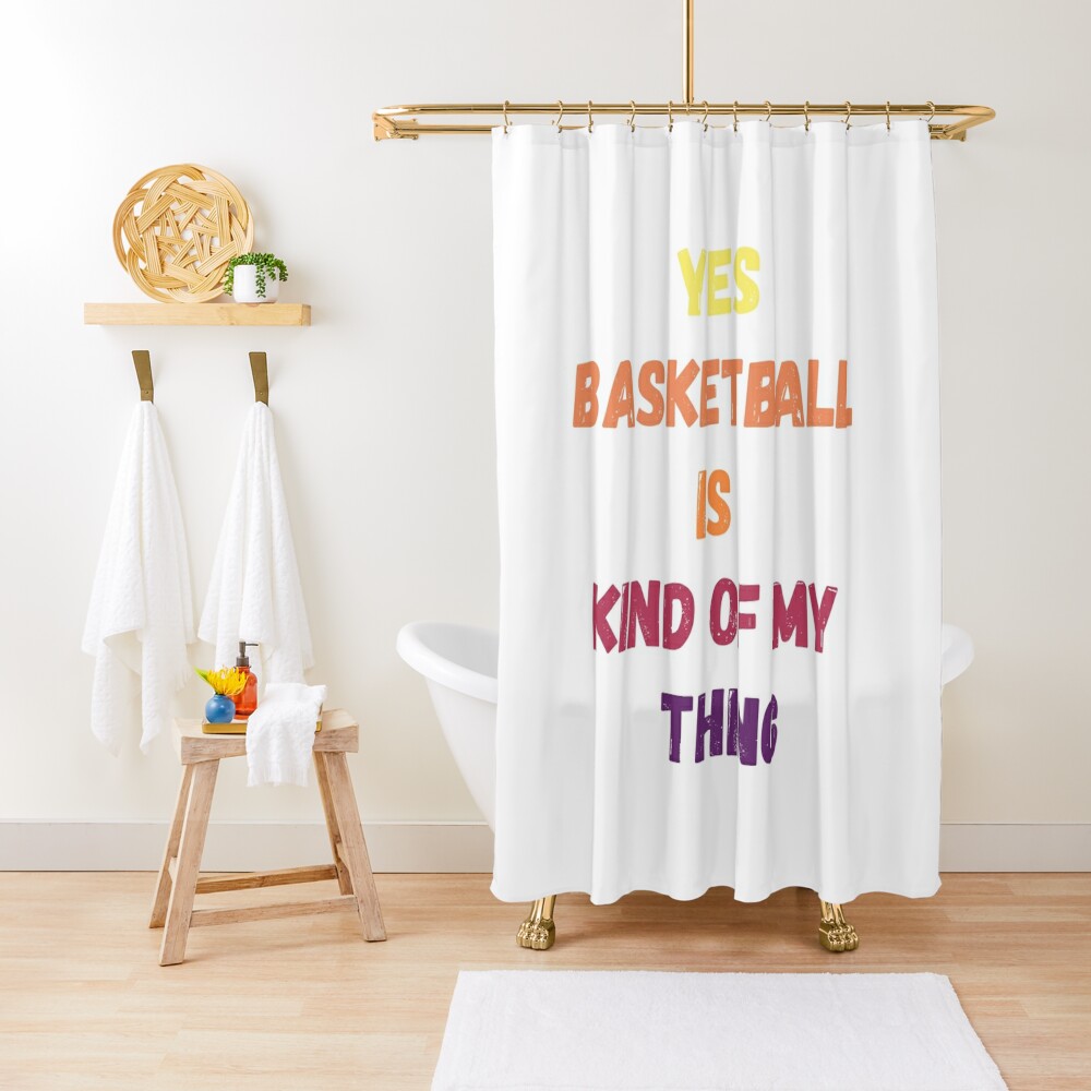 Professional Design Yes Basketball Is Kind Of My Thing Shower Curtain CS-TFTI08M8