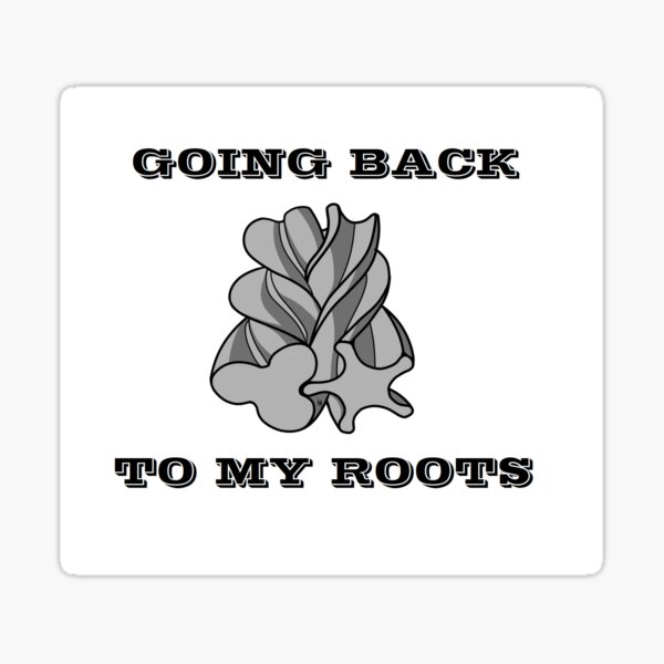 "Going back to my roots" Sticker for Sale by Weslee9 Redbubble