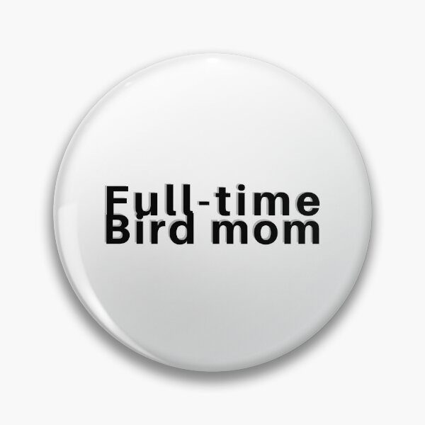 Item preview, Full-time bird mom full time bird lover designed and sold by KRISTAHR.